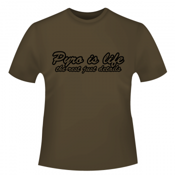 Pyro is life - T-Shirt